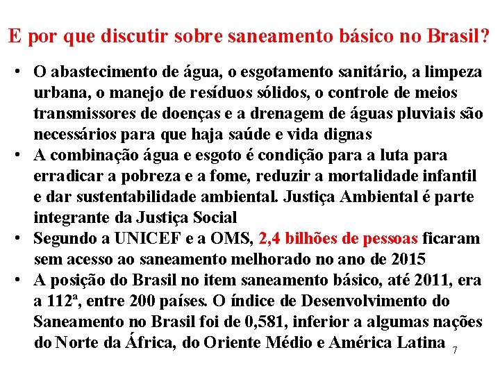 E por que discutir sobre saneamento básico no Brasil? • O abastecimento de água,
