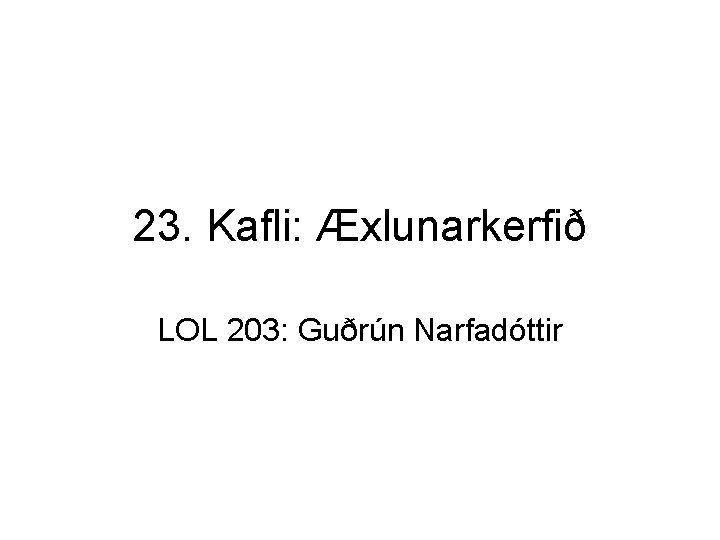 23. Kafli: Æxlunarkerfið LOL 203: Guðrún Narfadóttir 