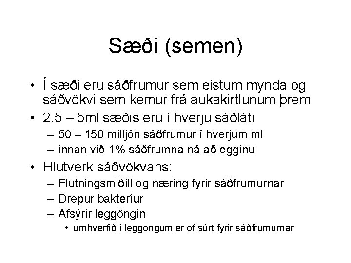 Sæði (semen) • Í sæði eru sáðfrumur sem eistum mynda og sáðvökvi sem kemur