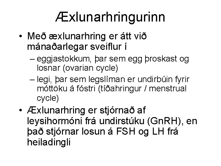 Æxlunarhringurinn • Með æxlunarhring er átt við mánaðarlegar sveiflur í – eggjastokkum, þar sem