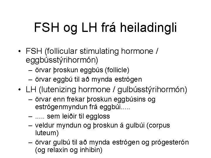 FSH og LH frá heiladingli • FSH (follicular stimulating hormone / eggbússtýrihormón) – örvar