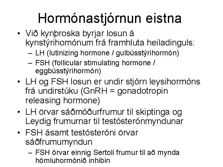 Hormónastjórnun eistna • Við kynþroska byrjar losun á kynstýrihomónum frá framhluta heiladinguls: – LH