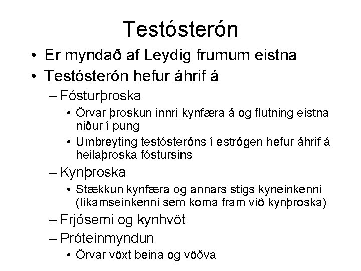 Testósterón • Er myndað af Leydig frumum eistna • Testósterón hefur áhrif á –