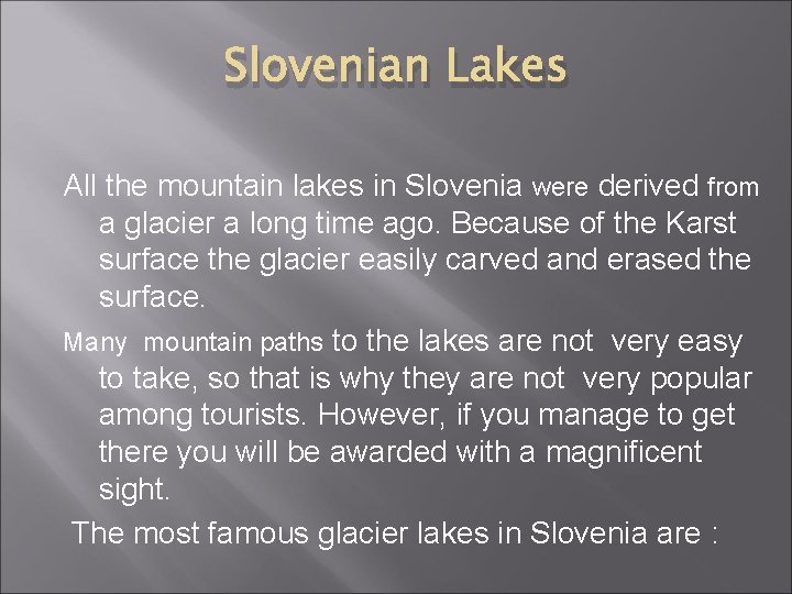Slovenian Lakes All the mountain lakes in Slovenia were derived from a glacier a Slovenian Lakes All the mountain lakes in Slovenia were derived from a glacier a
