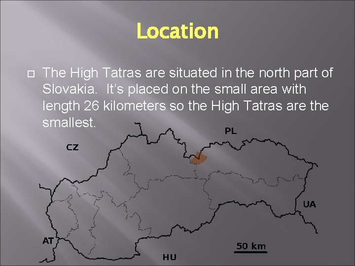 Location The High Tatras are situated in the north part of Slovakia. It’s placed Location The High Tatras are situated in the north part of Slovakia. It’s placed