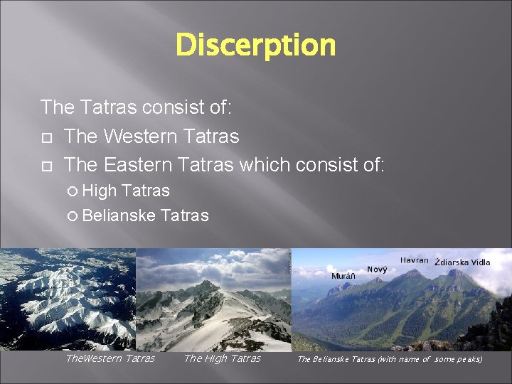 Discerption The Tatras consist of: The Western Tatras The Eastern Tatras which consist of: Discerption The Tatras consist of: The Western Tatras The Eastern Tatras which consist of: