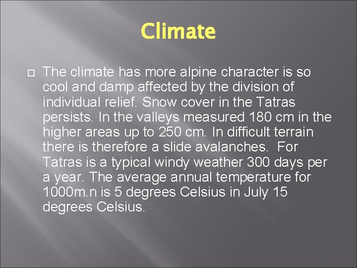 Climate The climate has more alpine character is so cool and damp affected by Climate The climate has more alpine character is so cool and damp affected by