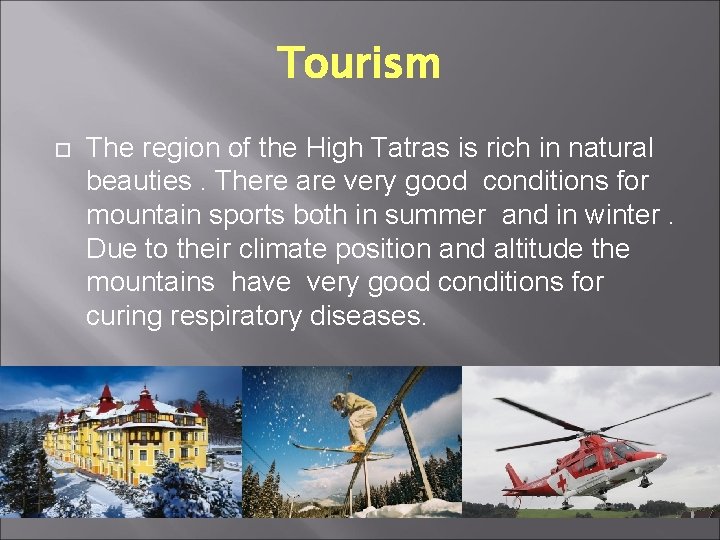 Tourism The region of the High Tatras is rich in natural beauties. There are Tourism The region of the High Tatras is rich in natural beauties. There are