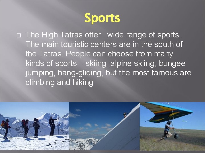 Sports The High Tatras offer wide range of sports. The main touristic centers are Sports The High Tatras offer wide range of sports. The main touristic centers are