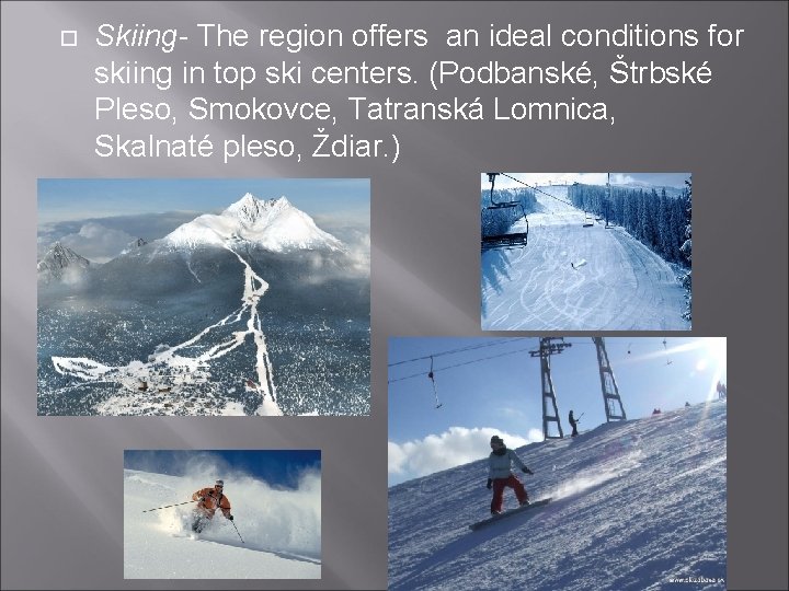 Skiing- The region offers an ideal conditions for skiing in top ski centers. Skiing- The region offers an ideal conditions for skiing in top ski centers.