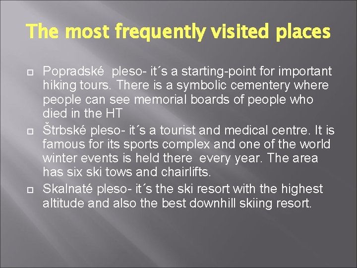 The most frequently visited places Popradské pleso- it´s a starting-point for important hiking tours. The most frequently visited places Popradské pleso- it´s a starting-point for important hiking tours.