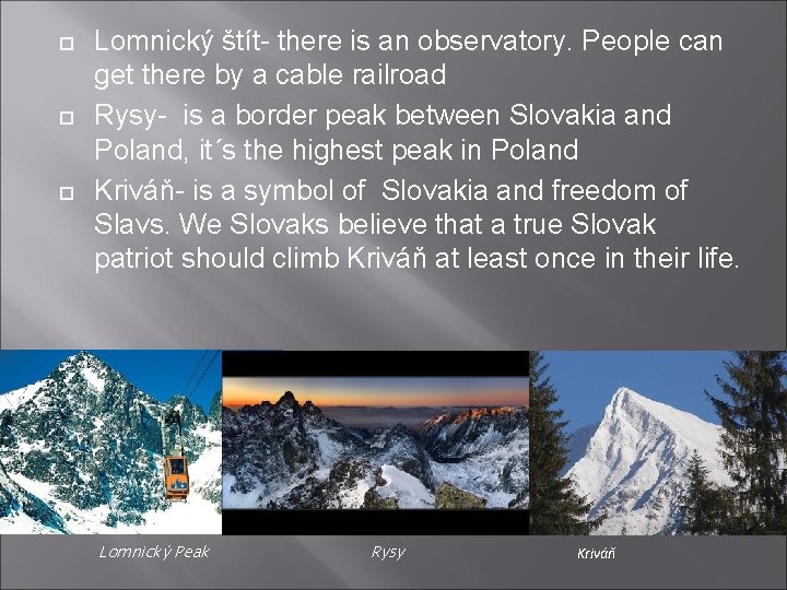 Lomnický štít- there is an observatory. People can get there by a cable Lomnický štít- there is an observatory. People can get there by a cable