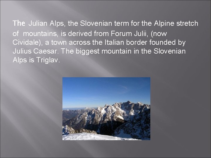 The Julian Alps, the Slovenian term for the Alpine stretch of mountains, is derived The Julian Alps, the Slovenian term for the Alpine stretch of mountains, is derived