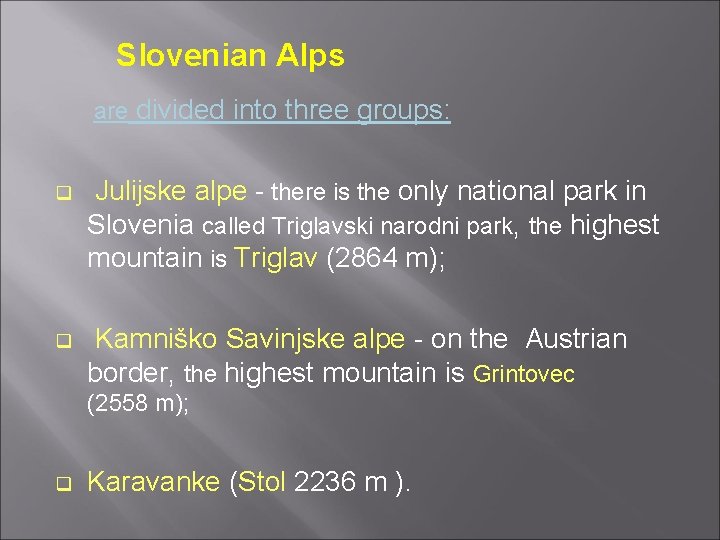 Slovenian Alps are divided into three groups: q Julijske alpe - there is the Slovenian Alps are divided into three groups: q Julijske alpe - there is the
