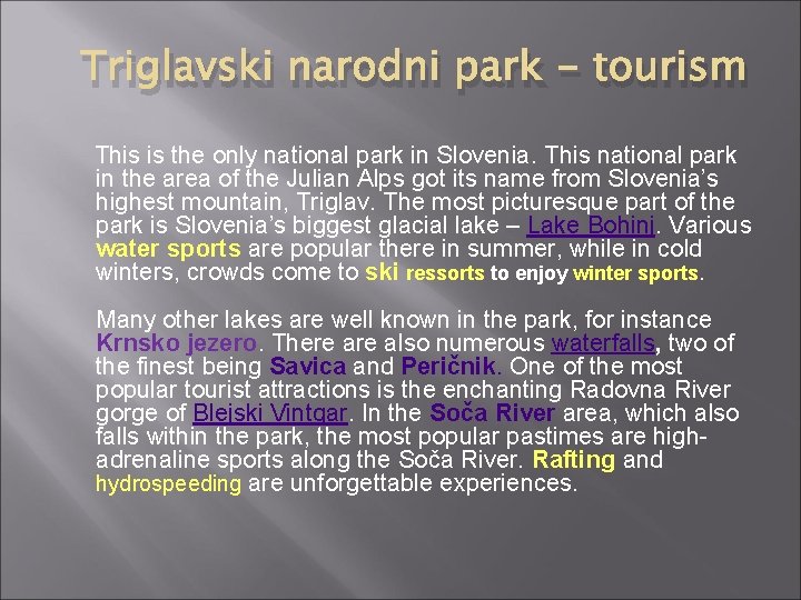 Triglavski narodni park - tourism This is the only national park in Slovenia. This Triglavski narodni park - tourism This is the only national park in Slovenia. This