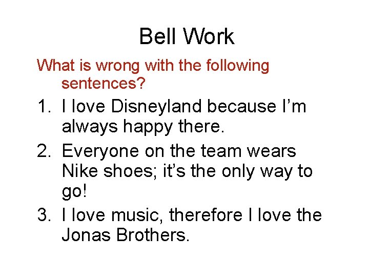 Bell Work What is wrong with the following sentences? 1. I love Disneyland because