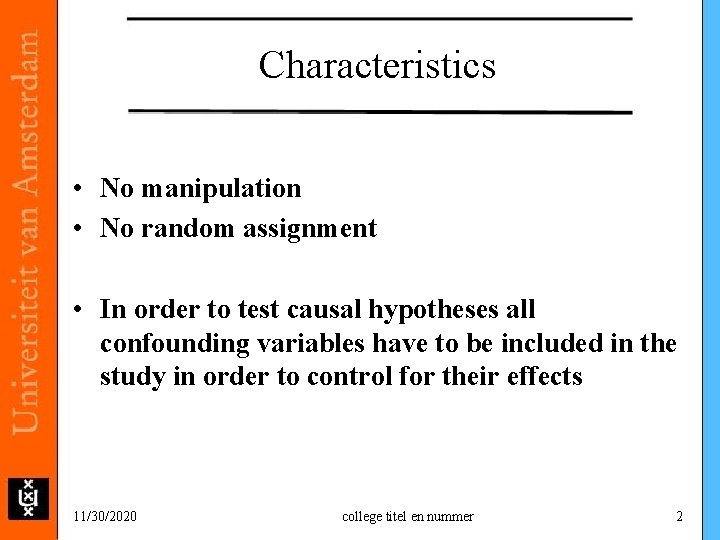 Characteristics • No manipulation • No random assignment • In order to test causal