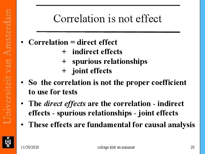 Correlation is not effect • Correlation = direct effect + indirect effects + spurious