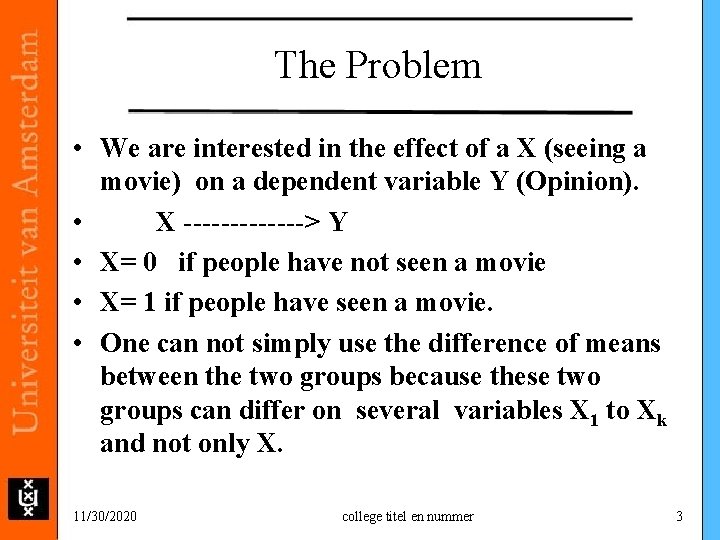 The Problem • We are interested in the effect of a X (seeing a