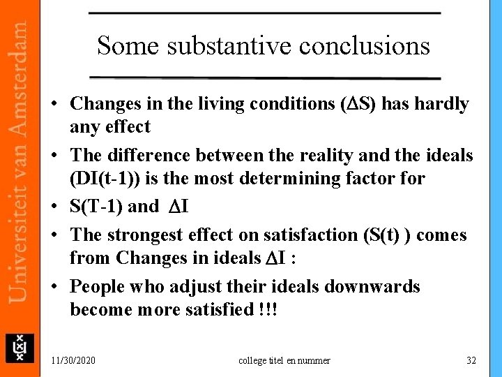 Some substantive conclusions • Changes in the living conditions (DS) has hardly any effect