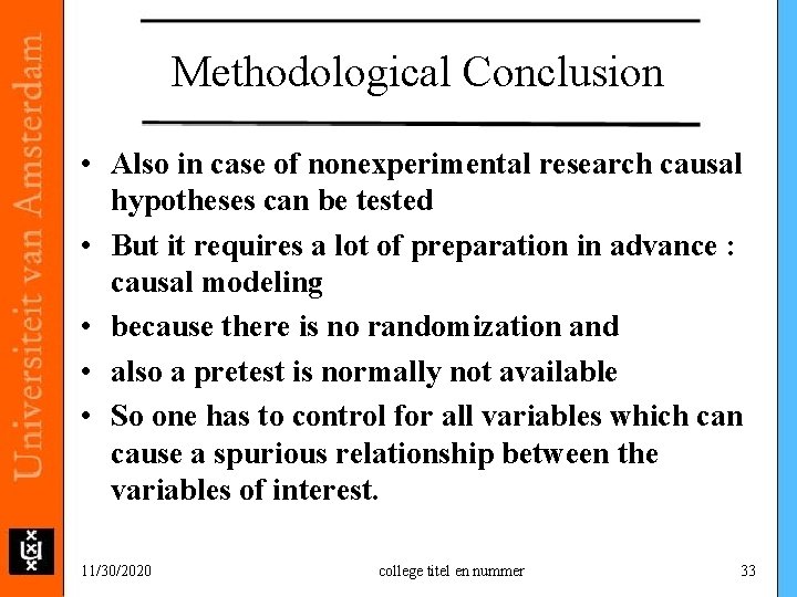 Methodological Conclusion • Also in case of nonexperimental research causal hypotheses can be tested