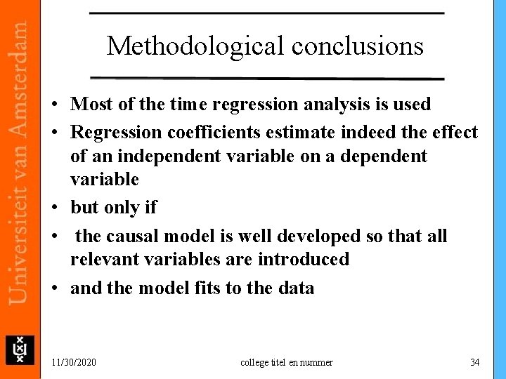 Methodological conclusions • Most of the time regression analysis is used • Regression coefficients