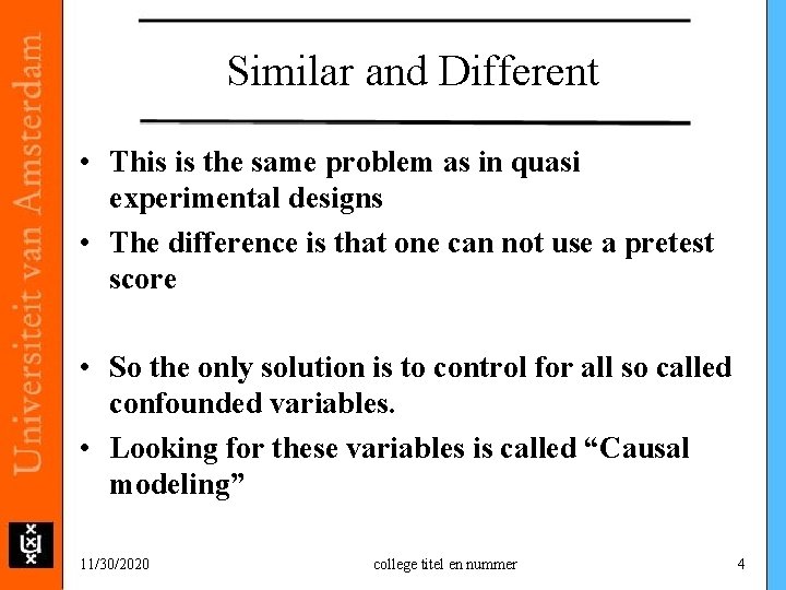 Similar and Different • This is the same problem as in quasi experimental designs