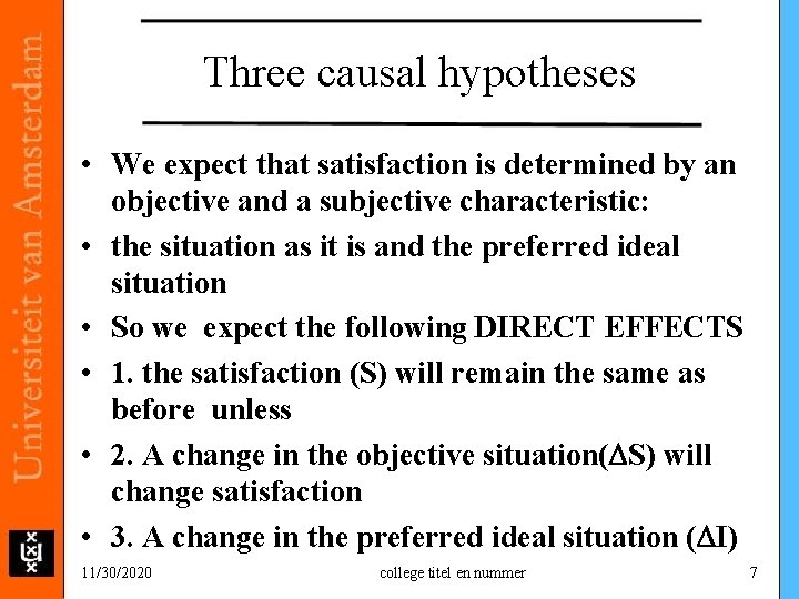 Three causal hypotheses • We expect that satisfaction is determined by an objective and