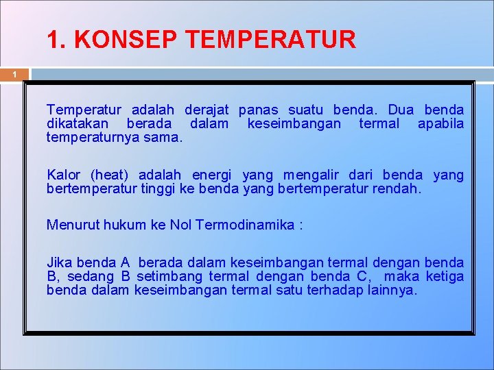 1. KONSEP TEMPERATUR 1 Temperatur adalah derajat panas suatu benda. Dua benda dikatakan berada