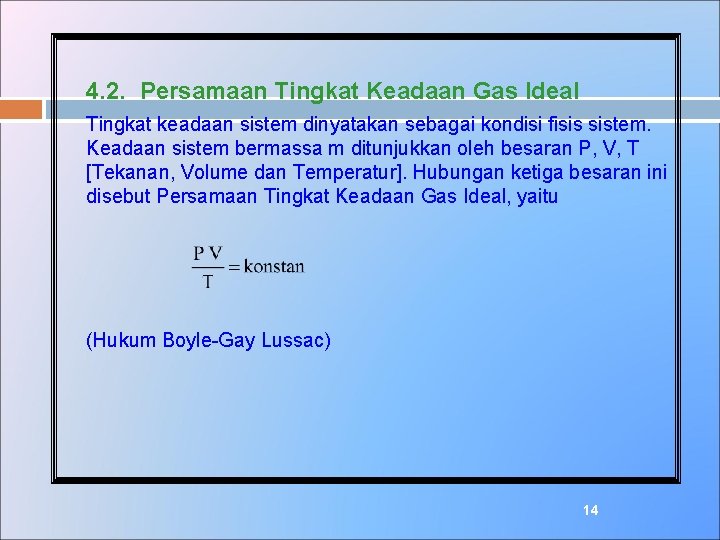 4. 2. Persamaan Tingkat Keadaan Gas Ideal Tingkat keadaan sistem dinyatakan sebagai kondisi fisis