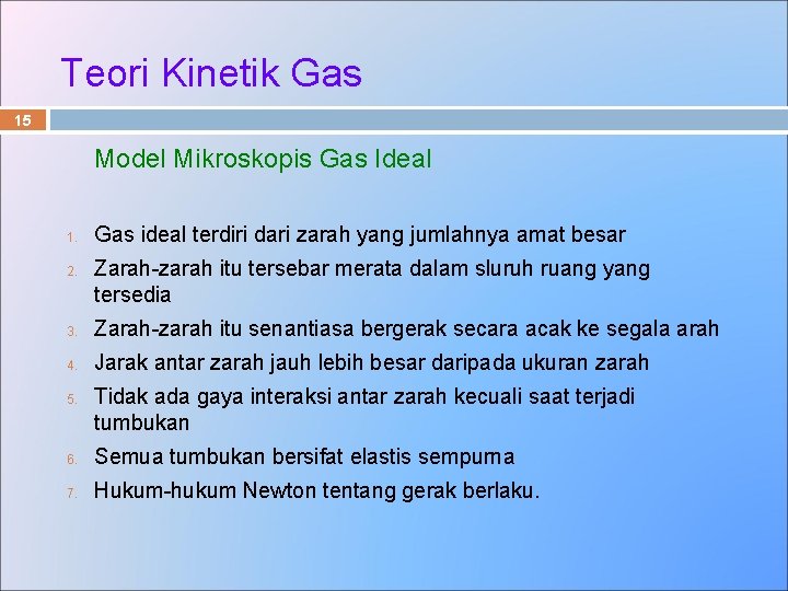 Teori Kinetik Gas 15 Model Mikroskopis Gas Ideal 1. 2. Gas ideal terdiri dari