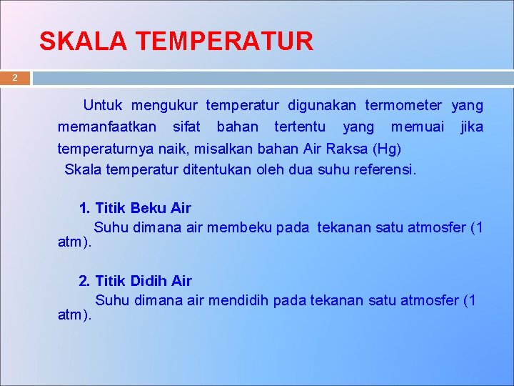 SKALA TEMPERATUR 2 Untuk mengukur temperatur digunakan termometer yang memanfaatkan sifat bahan tertentu yang
