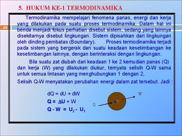 5. HUKUM KE-1 TERMODINAMIKA 25 Termodinamika mempelajari fenomena panas, energi dan kerja yang dilakukan