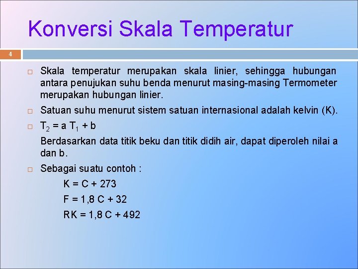 Konversi Skala Temperatur 4 Skala temperatur merupakan skala linier, sehingga hubungan antara penujukan suhu