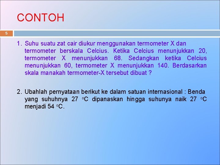 CONTOH 5 1. Suhu suatu zat cair diukur menggunakan termometer X dan termometer berskala