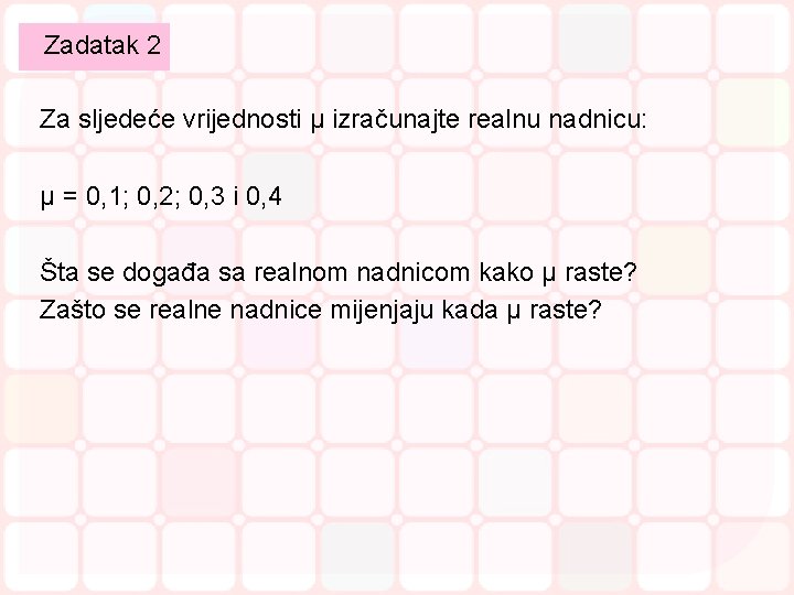 Zadatak 2 Za sljedeće vrijednosti μ izračunajte realnu nadnicu: μ = 0, 1; 0,