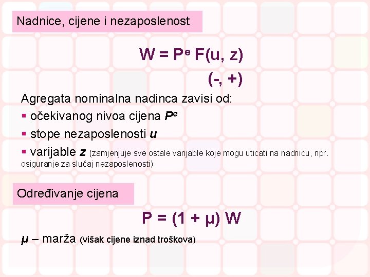 Nadnice, cijene i nezaposlenost W = Pe F(u, z) (-, +) Agregata nominalna nadinca