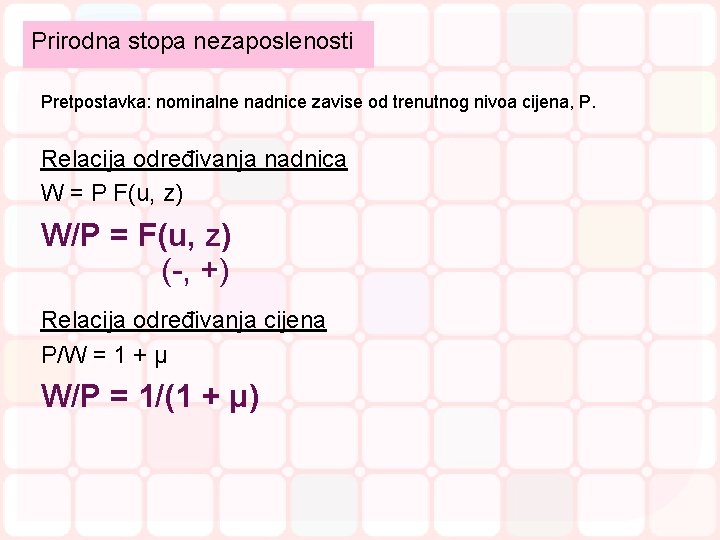 Prirodna stopa nezaposlenosti Pretpostavka: nominalne nadnice zavise od trenutnog nivoa cijena, P. Relacija određivanja