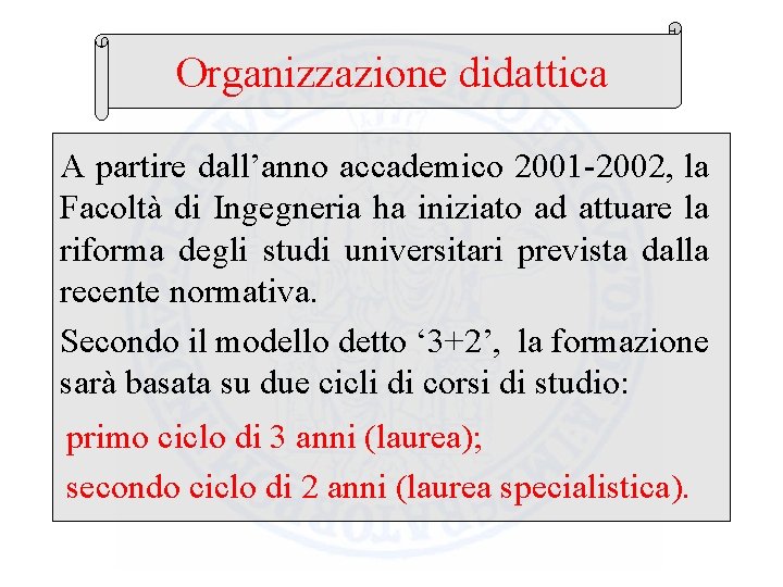 Organizzazione didattica A partire dall’anno accademico 2001 -2002, la Facoltà di Ingegneria ha iniziato