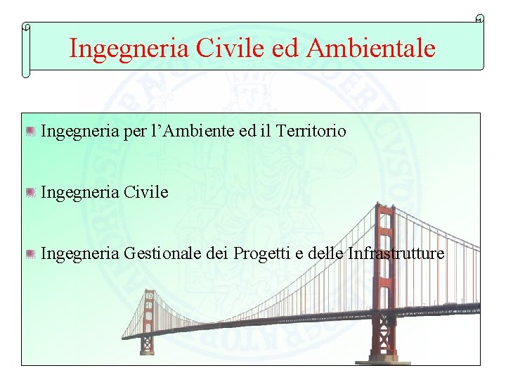 Ingegneria Civile ed Ambientale Ingegneria per l’Ambiente ed il Territorio Ingegneria Civile Ingegneria Gestionale