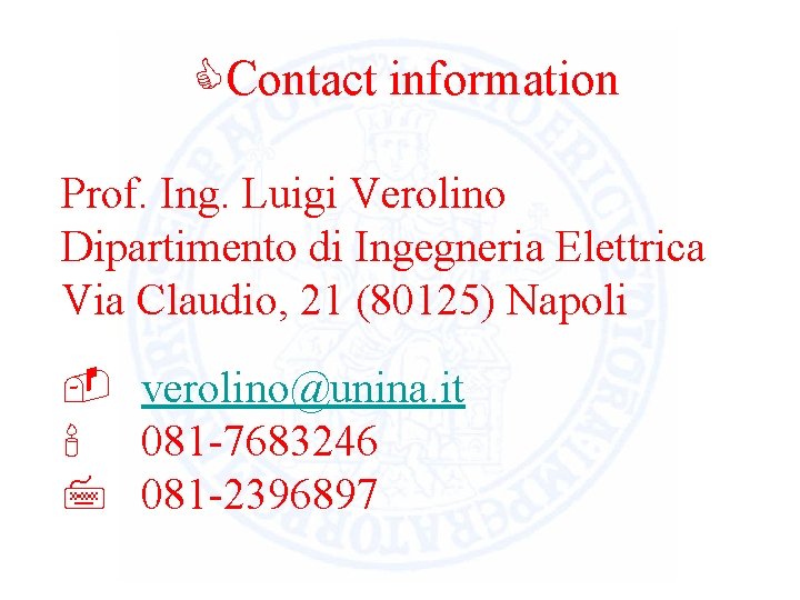 CContact information Prof. Ing. Luigi Verolino Dipartimento di Ingegneria Elettrica Via Claudio, 21 (80125)