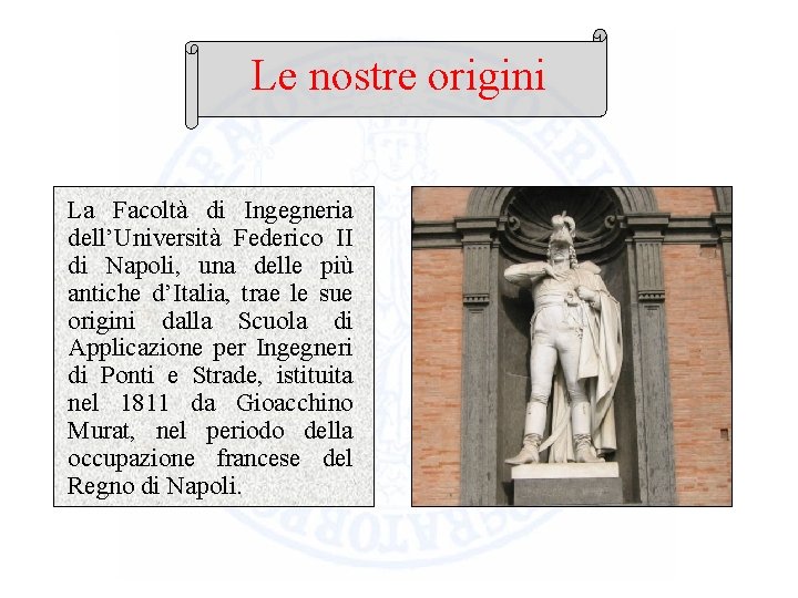 Le nostre origini La Facoltà di Ingegneria dell’Università Federico II di Napoli, una delle