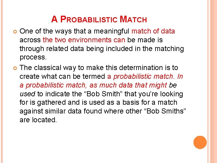 A PROBABILISTIC MATCH One of the ways that a meaningful match of data across