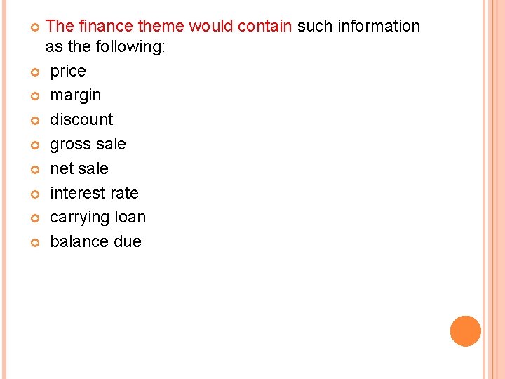 The finance theme would contain such information as the following: price margin discount gross