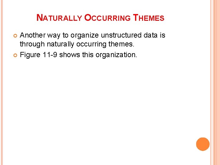 NATURALLY OCCURRING THEMES Another way to organize unstructured data is through naturally occurring themes.