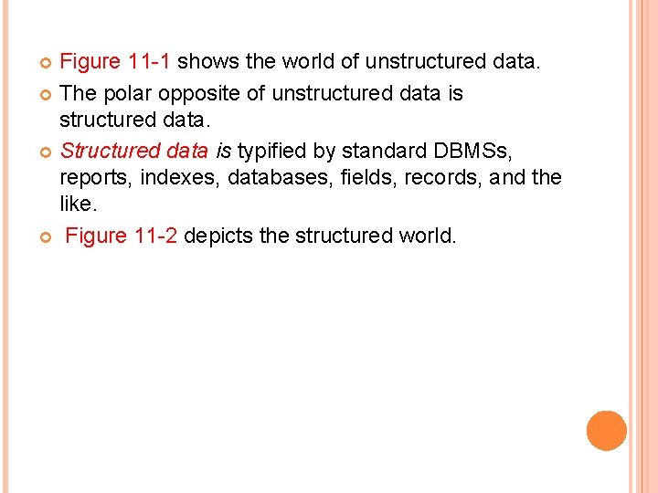 Figure 11 -1 shows the world of unstructured data. The polar opposite of unstructured