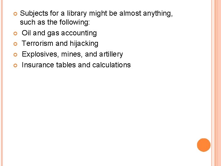 Subjects for a library might be almost anything, such as the following: Oil and