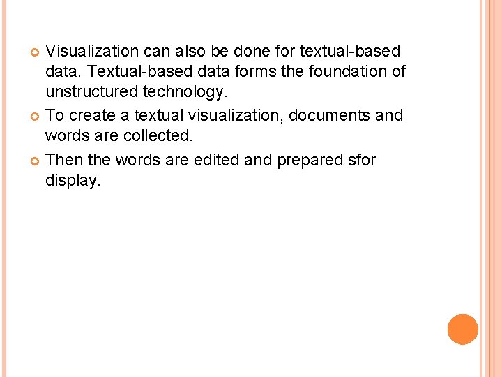 Visualization can also be done for textual-based data. Textual-based data forms the foundation of