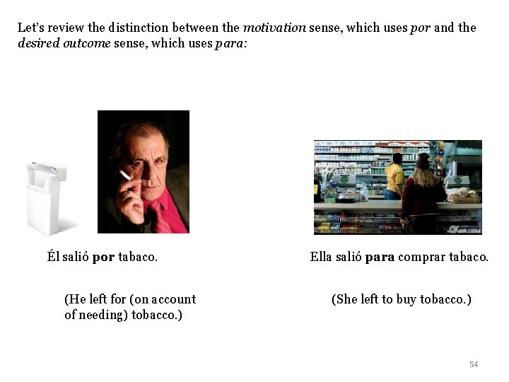Let’s review the distinction between the motivation sense, which uses por and the desired