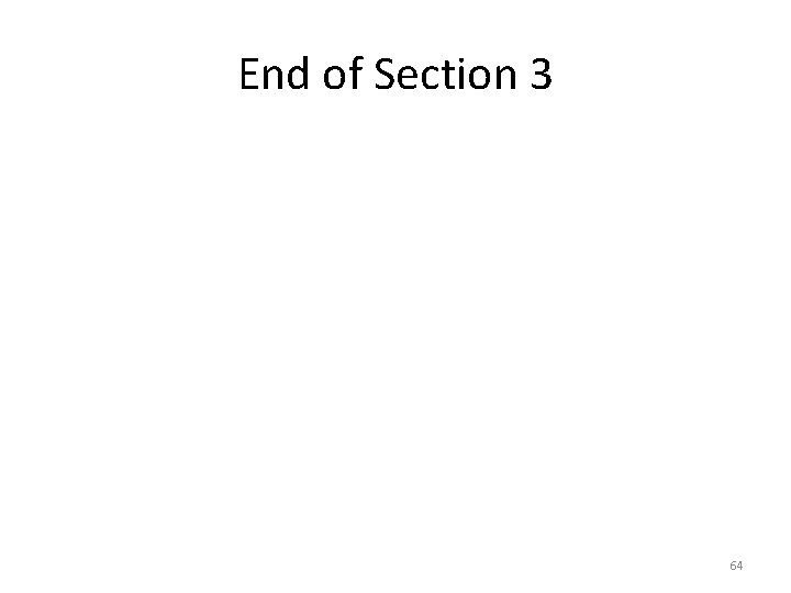 End of Section 3 64 